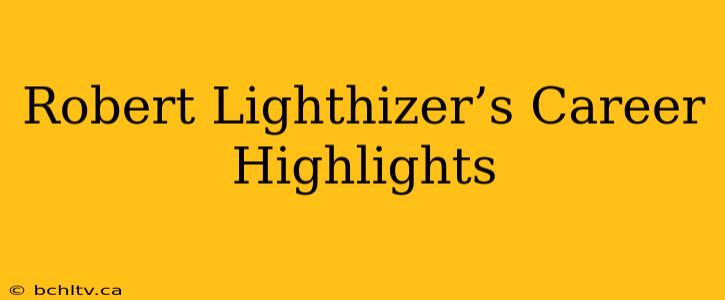 Robert Lighthizer’s Career Highlights