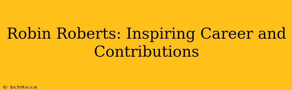Robin Roberts: Inspiring Career and Contributions