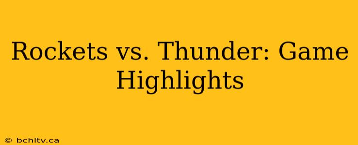 Rockets vs. Thunder: Game Highlights