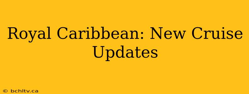 Royal Caribbean: New Cruise Updates