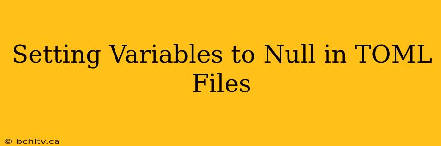 Setting Variables to Null in TOML Files