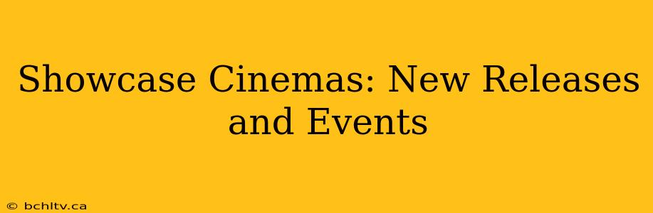 Showcase Cinemas: New Releases and Events