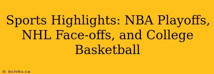 Sports Highlights: NBA Playoffs, NHL Face-offs, and College Basketball