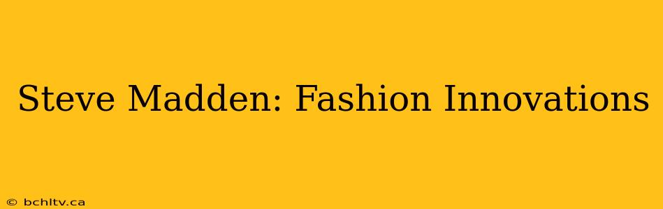 Steve Madden: Fashion Innovations