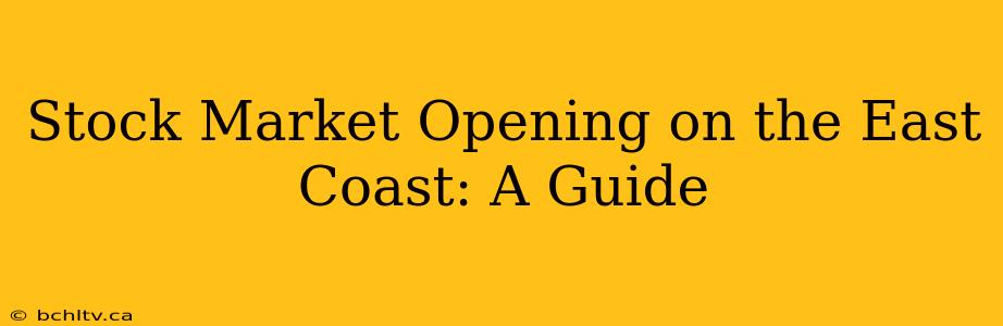Stock Market Opening on the East Coast: A Guide