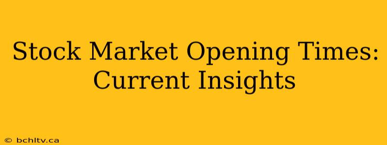 Stock Market Opening Times: Current Insights