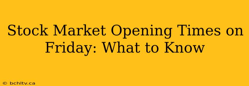 Stock Market Opening Times on Friday: What to Know