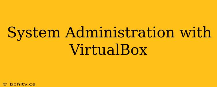 System Administration with VirtualBox