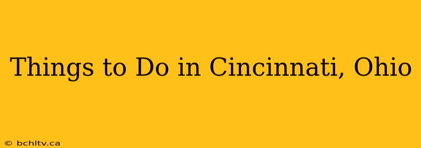 Things to Do in Cincinnati, Ohio