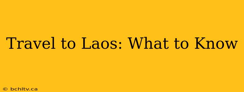 Travel to Laos: What to Know