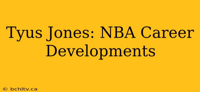 Tyus Jones: NBA Career Developments