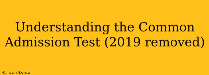 Understanding the Common Admission Test (2019 removed)