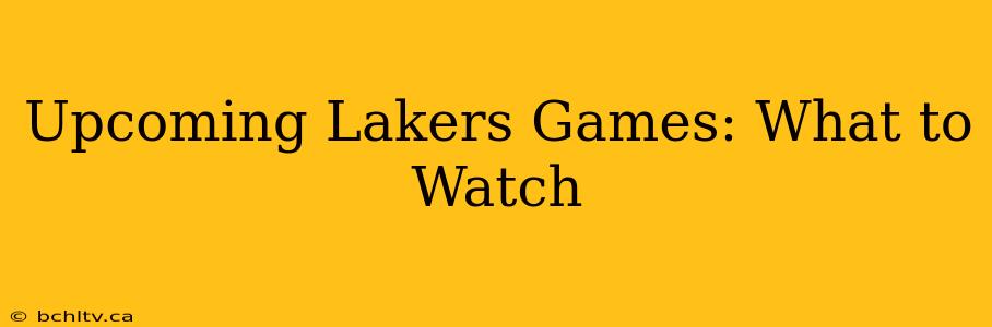 Upcoming Lakers Games: What to Watch