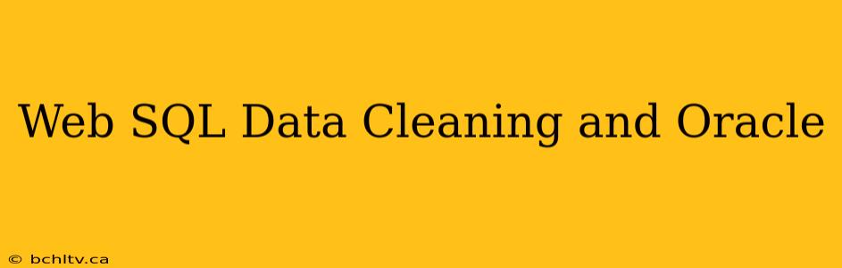 Web SQL Data Cleaning and Oracle