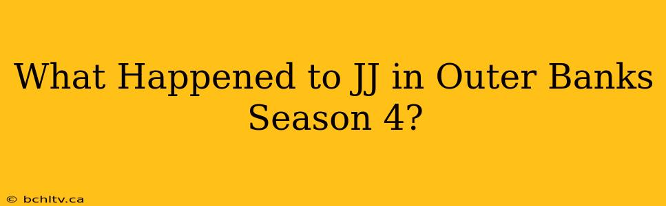 What Happened to JJ in Outer Banks Season 4?