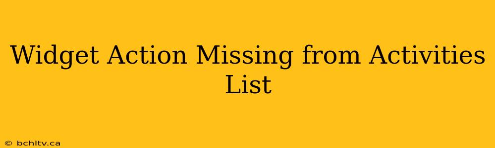 Widget Action Missing from Activities List