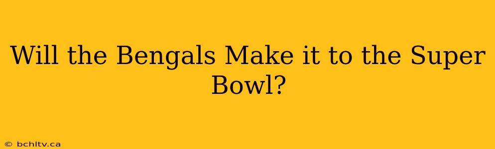 Will the Bengals Make it to the Super Bowl?