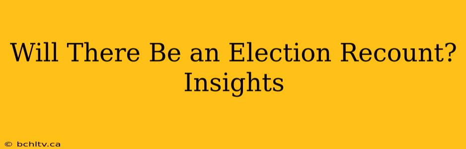 Will There Be an Election Recount? Insights