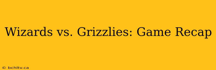 Wizards vs. Grizzlies: Game Recap