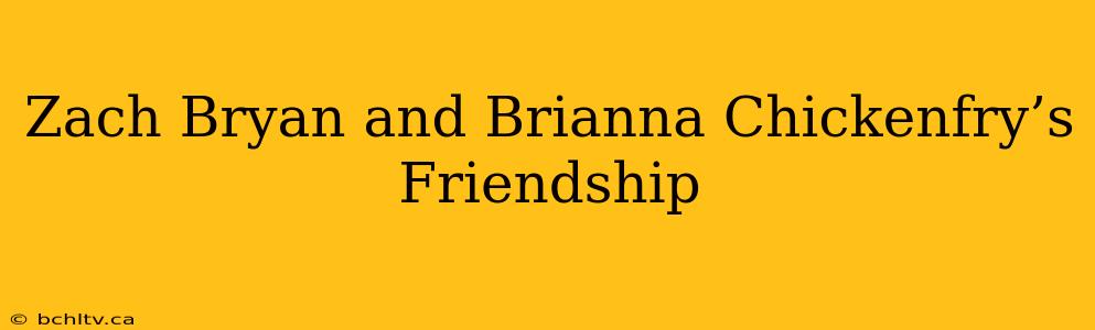 Zach Bryan and Brianna Chickenfry’s Friendship