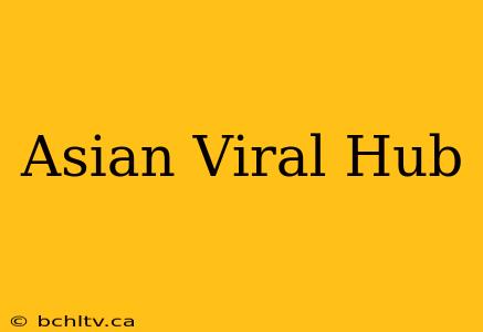 Asian Viral Hub