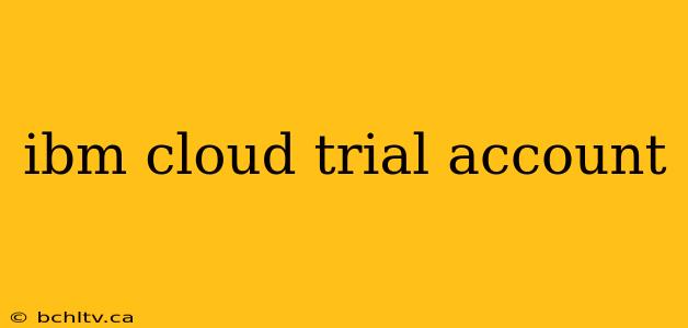 ibm cloud trial account