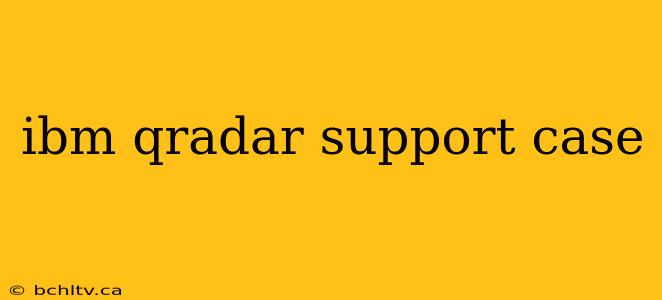 ibm qradar support case