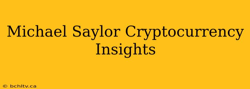 Michael Saylor Cryptocurrency Insights