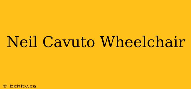 Neil Cavuto Wheelchair