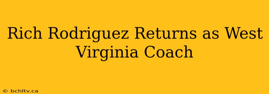 Rich Rodriguez Returns as West Virginia Coach