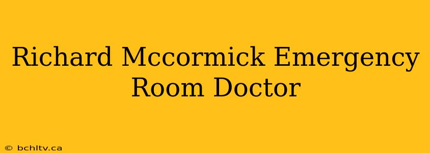 Richard Mccormick Emergency Room Doctor